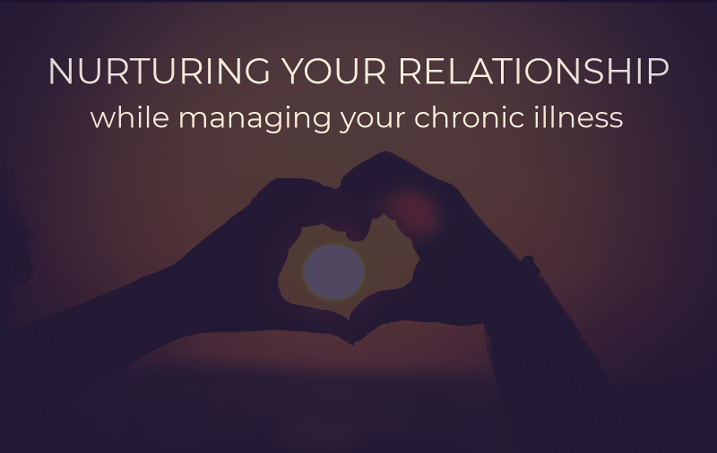 Nurturing Your Relationship While Managing Chronic Illness