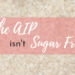 aip not sugar free autoimmune paleo protocol