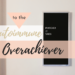 autoimmune overachiever featured