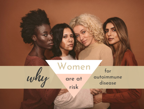 WHY WOMEN ARE AT RISK FOR AUTOIMMUNE DISEASE