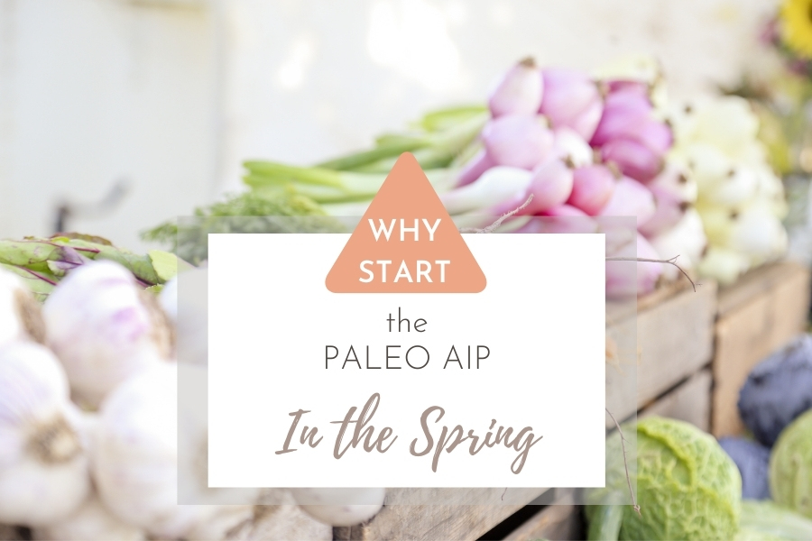 Why Start the Paleo AIP in Spring - Primal Sam