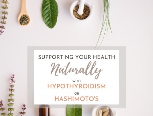 supporting your health naturally with hypothyroidism or hashimotos