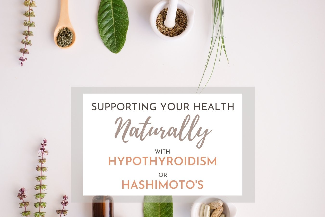 supporting your health naturally with hypothyroidism or hashimotos