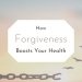 how forgiveness boosts your health