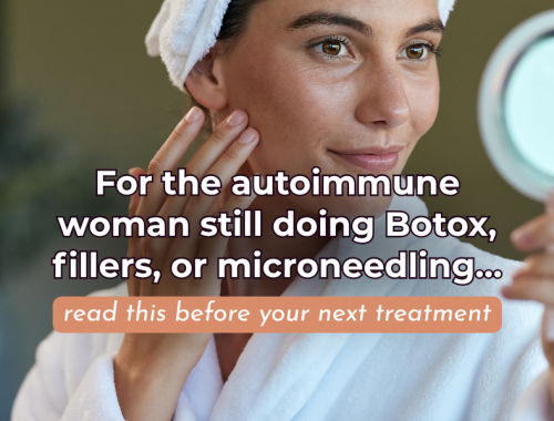 autoimmune woman still doing Botox, fillers, or microneedling… read this before your next treatment.png